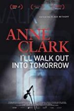 Watch Anne Clark: I\'ll Walk Out Into Tomorrow Movies123