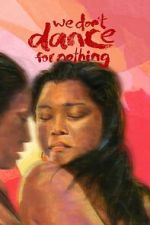 Watch We Don\'t Dance for Nothing Movies123