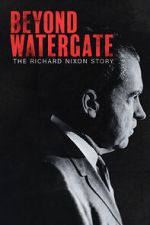 Watch Beyond Watergate: The Richard Nixon Story Movies123