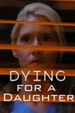 Watch Dying for A Daughter Movies123