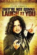 Watch Felipe Esparza The're Not Gonna Laugh At You Movies123