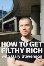 Watch How to Get Filthy Rich with Gary Stevenson Movies123