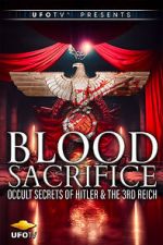 Watch Blood Sacrifice - Occult Secrets of Hitler and the 3rd Reich Movies123