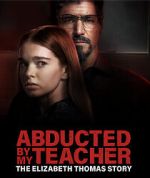 Watch Abducted by My Teacher: The Elizabeth Thomas Story Movies123