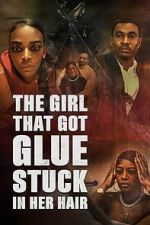 Watch The Girl That Got Glue Stuck In Her Hair Movies123