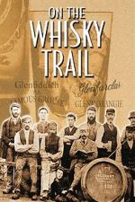 Watch On the Whisky Trail: The History of Scotland\'s Famous Drink Movies123