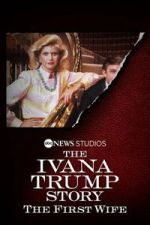 Watch The Ivana Trump Story: The First Wife Movies123