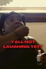 Watch Y\'all Not Laughing Yet? Movies123