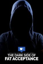 Watch The Dark Side of Fat Acceptance Movies123
