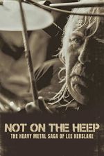 Watch Not On the Heep: The Heavy Metal Saga of Lee Kerslake Movies123