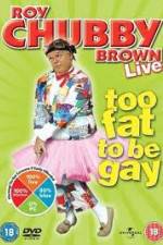 Watch Roy Chubby Brown Too Fat To Be Gay Movies123