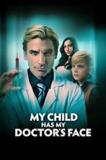 Watch My Child Has My Doctor's Face Movies123