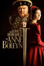 Watch The Love and Beheading of Anne Boleyn Movies123