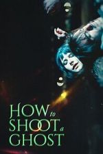 Watch How to Shoot a Ghost Movies123