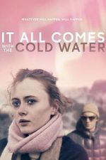 Watch It All Comes with the Cold Water Movies123
