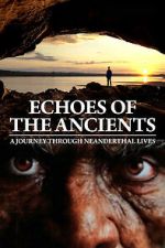 Watch Echoes of the Ancients: A Journey through Neanderthal Lives Movies123