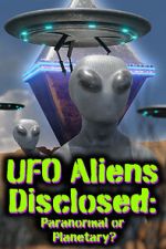 Watch UFO aliens disclosed: Paranormal or Planetary? (Short 2022) Movies123