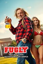 Watch FUGLY: Ugly Guy Claps Hottest Girls on Campus Movies123