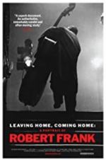 Watch Leaving Home, Coming Home: A Portrait of Robert Frank Movies123