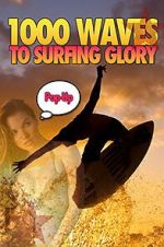 Watch 1000 Waves to Surfing Glory: Pop up Edition Movies123