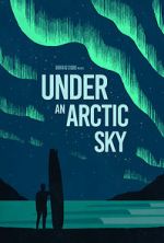 Watch Under an Arctic Sky (Short 2017) Movies123