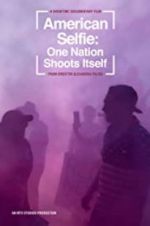 Watch American Selfie: One Nation Shoots Itself Movies123