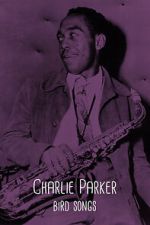 Watch Charlie Parker: Bird Songs Movies123