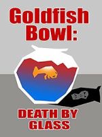 Watch Goldfish Bowl: Death by Glass Movies123
