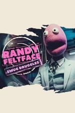 Watch Randy Feltface: Smug Druggles Movies123