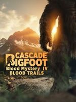 Watch Cascade Bigfoot Blood Mystery IV Blood Trails Movies123