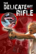 Watch The Delicate Art of the Rifle Movies123