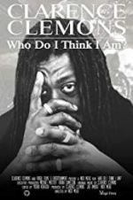 Watch Clarence Clemons: Who Do I Think I Am? Movies123