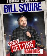Watch Bill Squire: We\'re Getting Famous (TV Special) Movies123