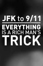 Watch JFK to 9/11: Everything Is a Rich Man\'s Trick Movies123