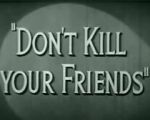 Watch Don\'t Kill Your Friends (Short 1943) Movies123