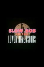 Watch Slow Bob in the Lower Dimensions Movies123