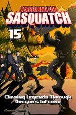 Watch Searching for Sasquatch 15: Chasing Legends Through Oregon\'s Inferno Movies123