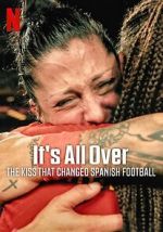 Watch It\'s All Over: The Kiss That Changed Spanish Football Movies123