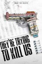 Watch They\'re Trying To Kill Us Movies123