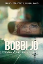 Watch Bobbi Jo: Under the Influence Movies123