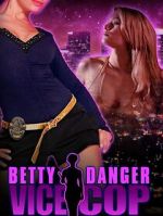 Watch Betty Danger: Vice Cop Movies123