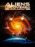 Watch Aliens Uncovered: Golden Frequency Movies123