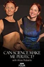 Watch Can Science Make Me Perfect? With Alice Roberts Movies123