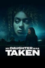 Watch My Daughter Was Taken Movies123