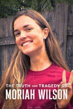 Watch The Truth and Tragedy of Moriah Wilson Movies123
