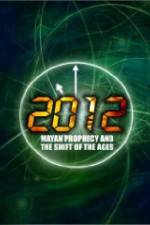 Watch 2012: Mayan Prophecy and the Shift of the Ages Movies123