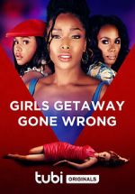 Watch Girls Getaway Gone Wrong Movies123
