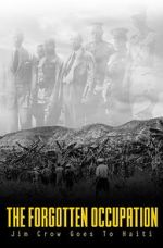 Watch The Forgotten Occupation: Jim Crow Goes to Haiti Movies123