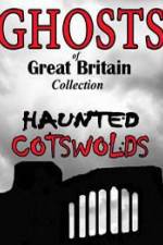 Watch Ghosts of Great Britain Collection: Haunted Cotswolds Movies123