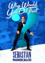 Watch Sebastian Maniscalco: Why Would You Do That? (TV Special 2016) Movies123